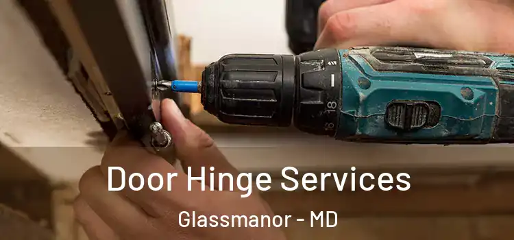  Door Hinge Services Glassmanor - MD