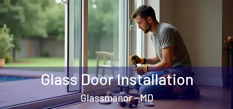 Glass Door Installation Glassmanor - MD