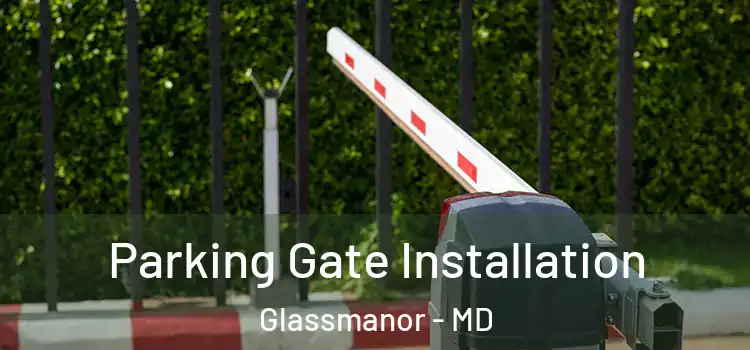 Parking Gate Installation Glassmanor - MD