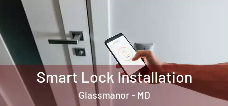 Smart Lock Installation Glassmanor - MD